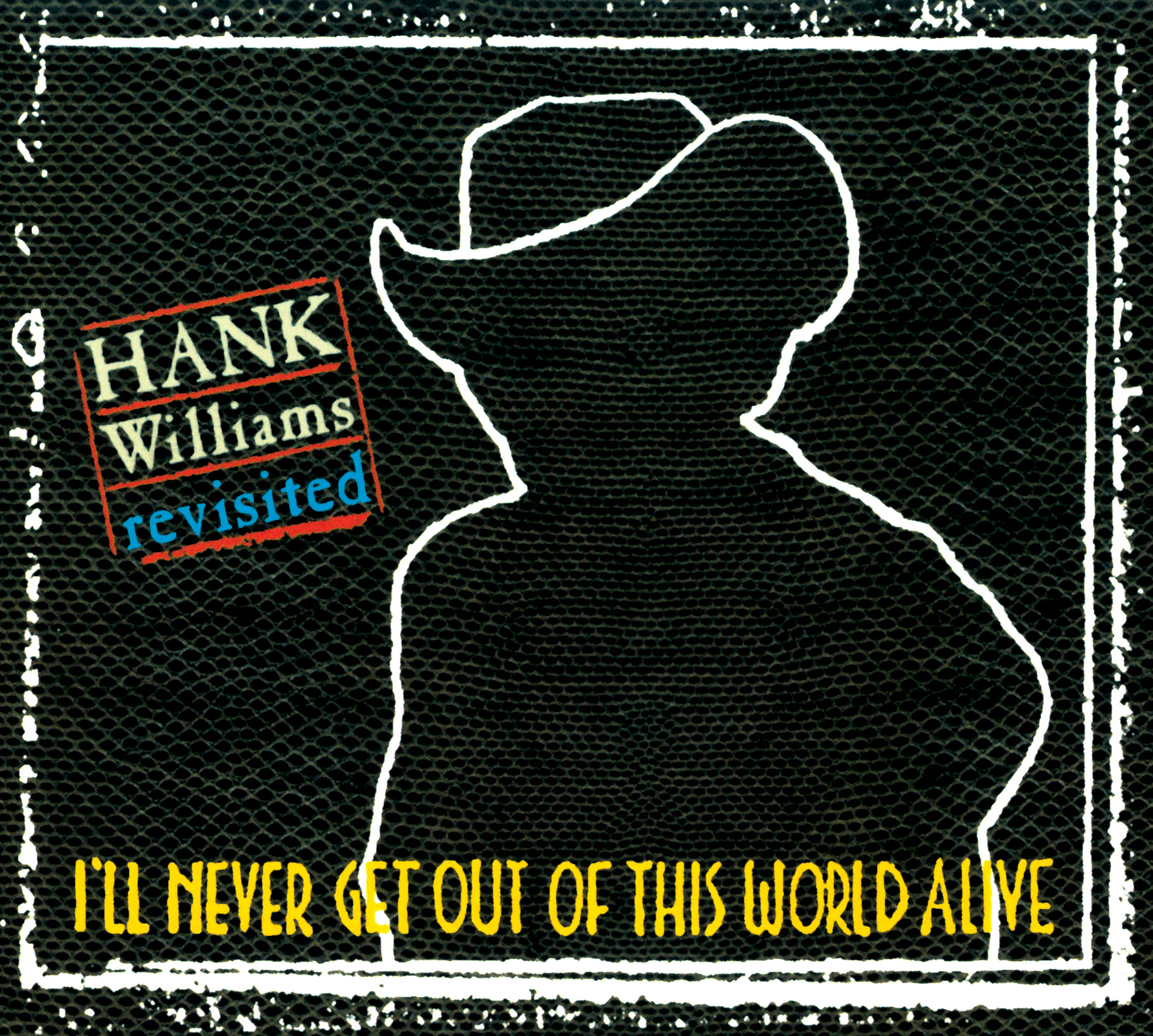 Hank Williams - Revisited - I´ll never get out of this world alive