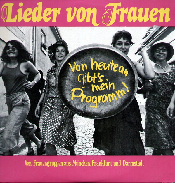 Lieder Von Frauen ‎– Von heute an gibt's mein Programm! (Von Frauengruppen aus München, Frankfurt und Darmstadt) 1